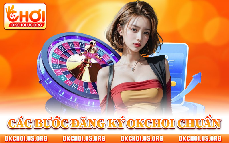 Đăng Ký Okchoi – Bước Vào Hệ Sinh Thái Giải Trí Hàng Đầu 2 Các Bước Đăng Ký Okchoi Chuẩn Xác