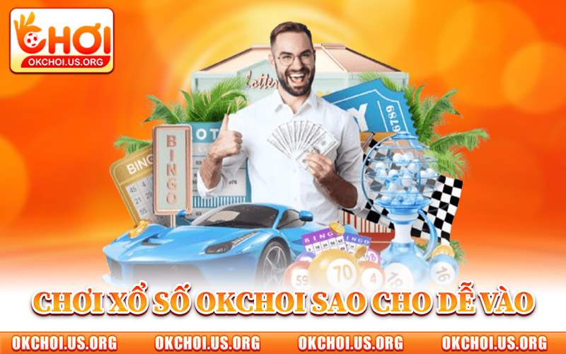 Chơi Xổ Số Okchoi Sao Cho Dễ Vào