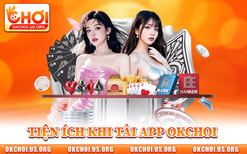 Những Tiện Ích Khi Tải App Okchoi